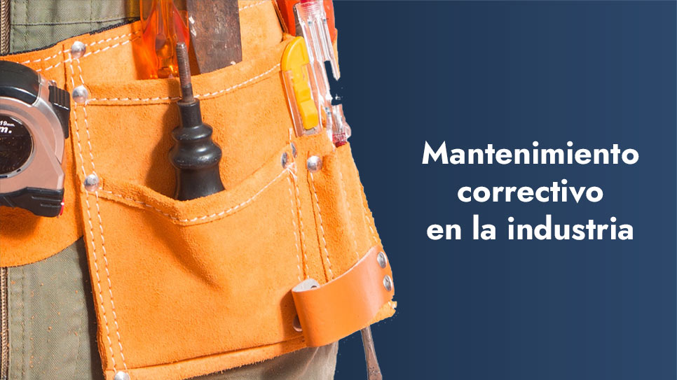 Qué es el mantenimiento correctivo en la industria